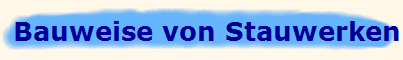 Bauweise von Stauwerken